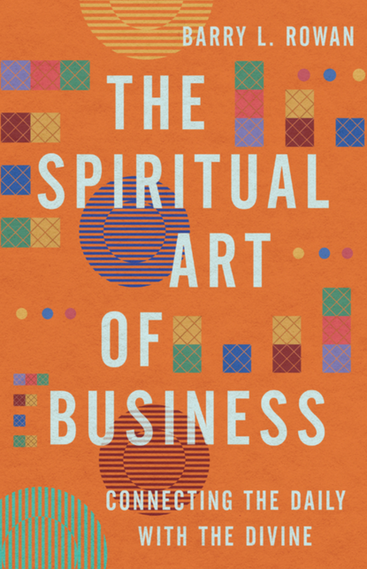 The Spiritual Art of Business: Connecting the Daily with the Divine