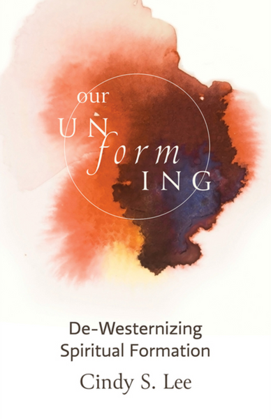 Our Unforming: De-Westernizing Spiritual Formation