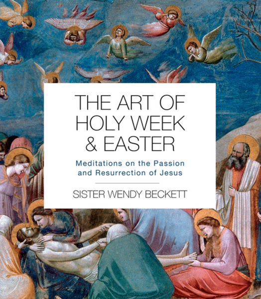 The Art of Holy Week and Easter: Meditations on the Passion and Resurrection of Jesus