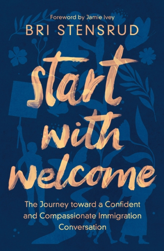 Start with Welcome: The Journey Toward a Confident and Compassionate Immigration Conversation