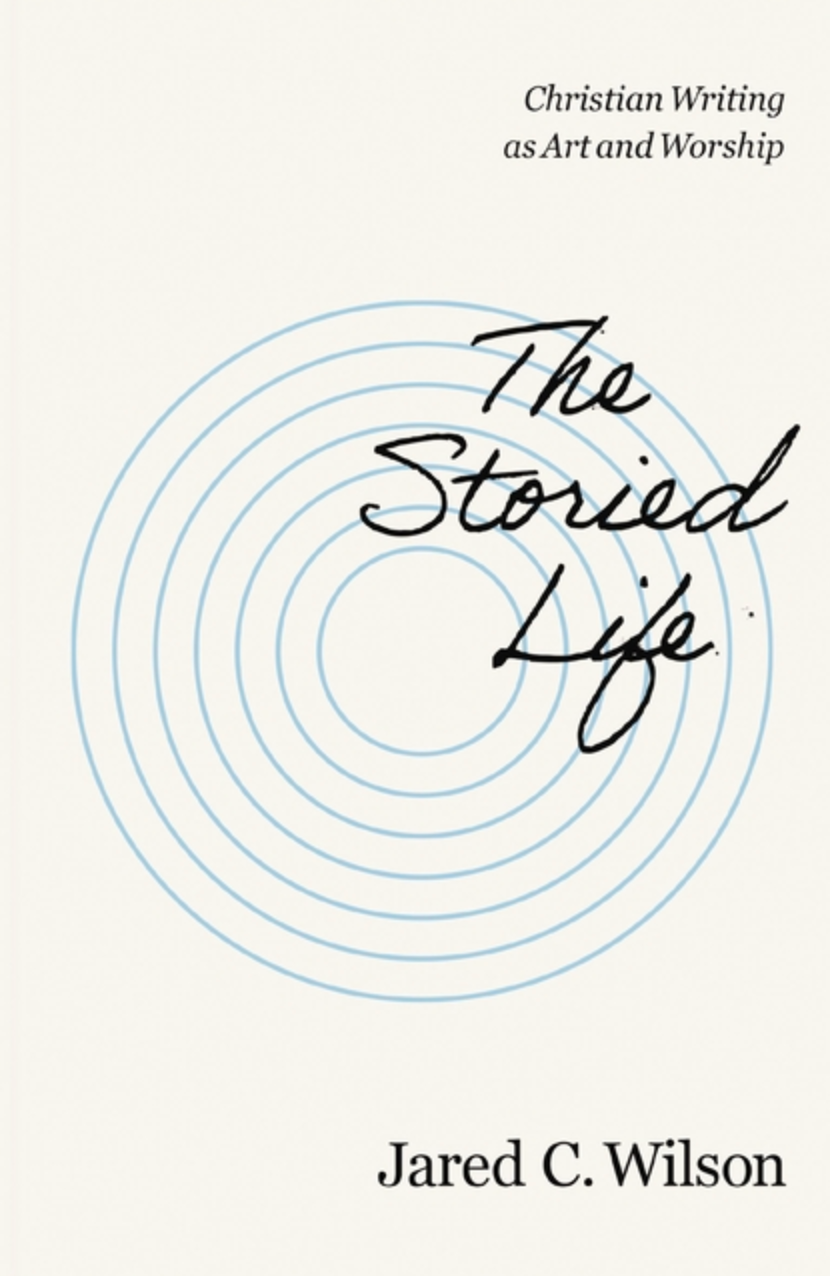 The Storied Life: Christian Writing as Art and Worship