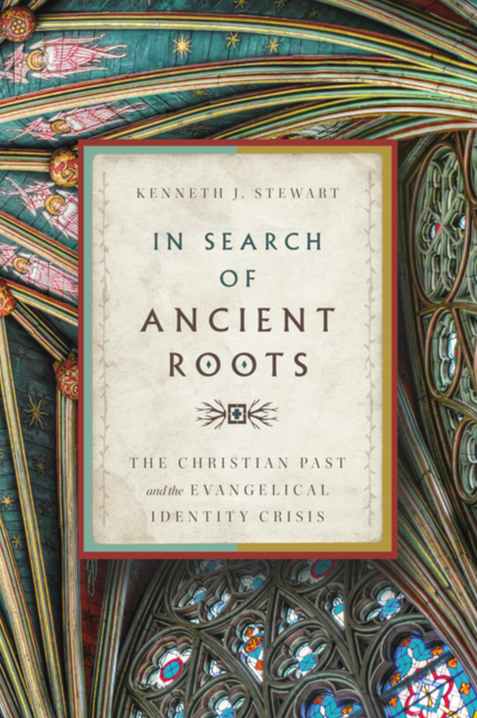 In Search of Ancient Roots: The Christian Past and the Evangelical Identity Crisis