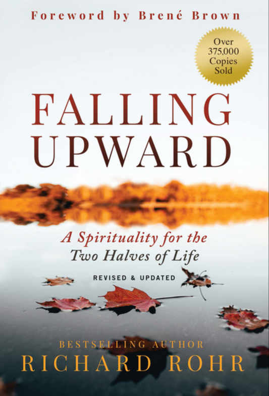 Falling Upward, Revised and Updated: A Spirituality for the Two Halves of Life (2ND ed.)