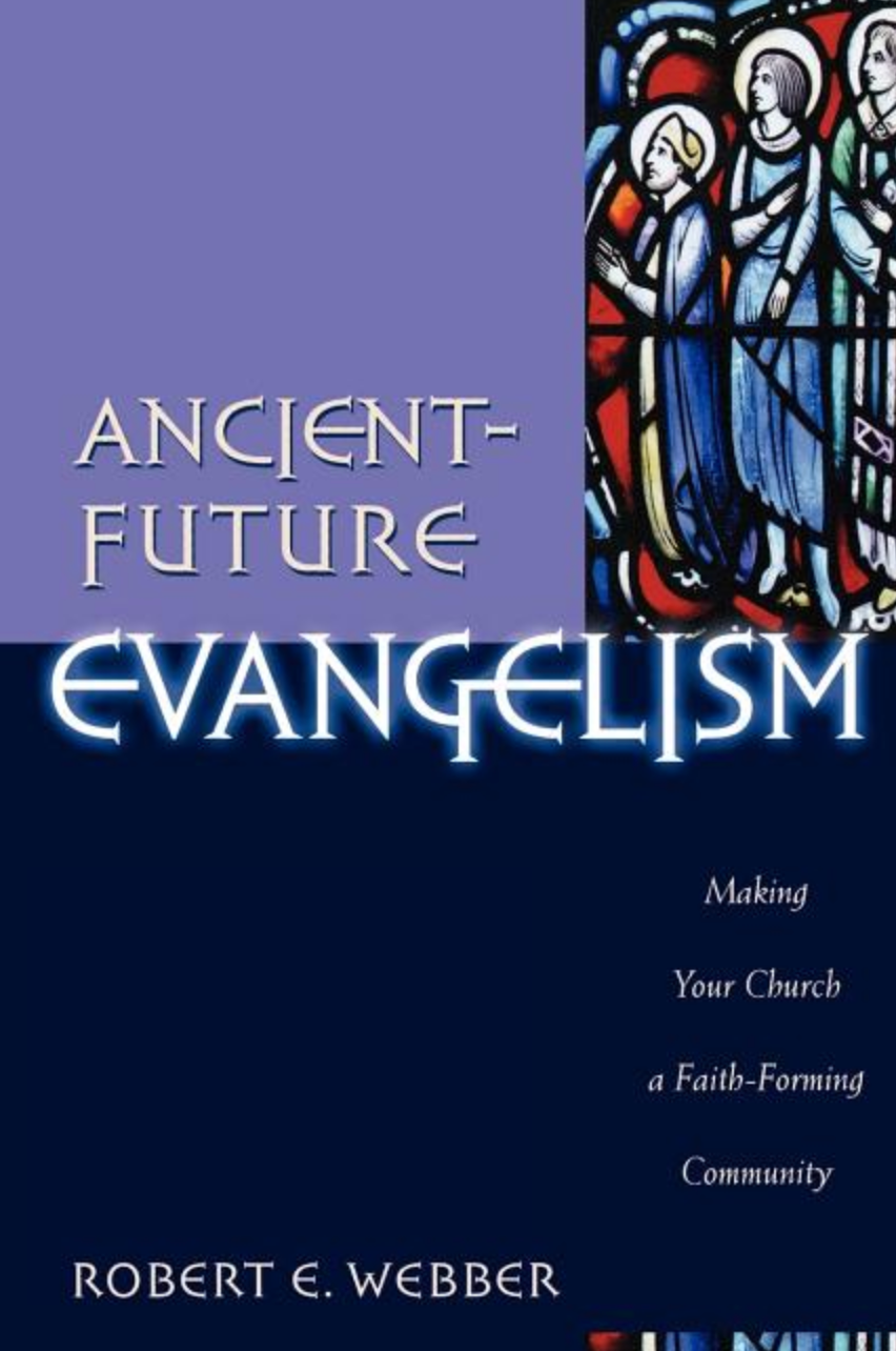 Ancient Future Evangelism: Making Your Church a Faith-Forming Community