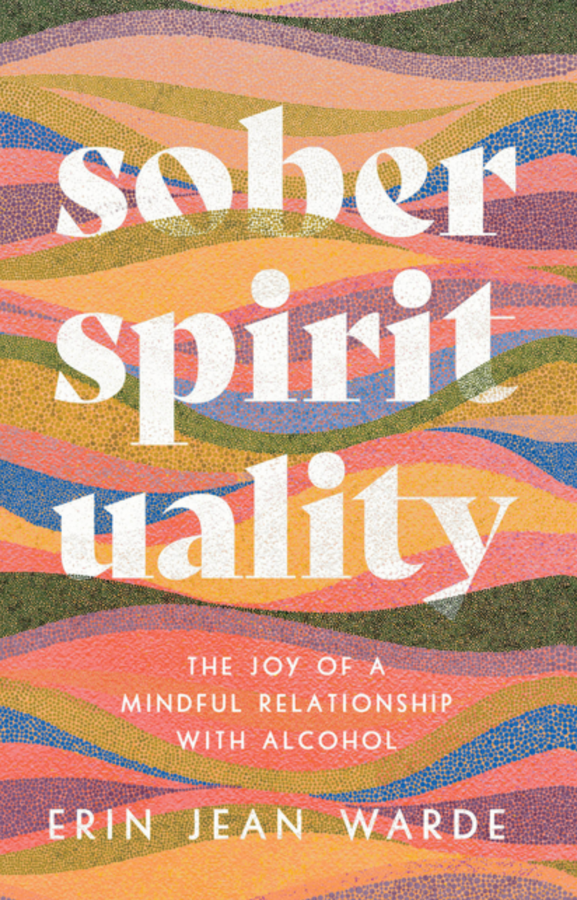 Sober Spirituality: The Joy of a Mindful Relationship with Alcohol