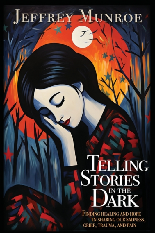 Telling Stories in the Dark: Finding healing and hope in sharing our sadness, grief, trauma, and pain