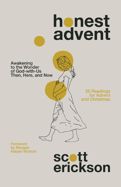 Honest Advent: Awakening to the Wonder of God-With-Us Then, Here, and Now