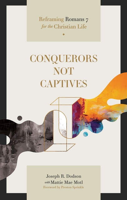 Conquerors Not Captives: Reframing Romans 7 for the Christian Life