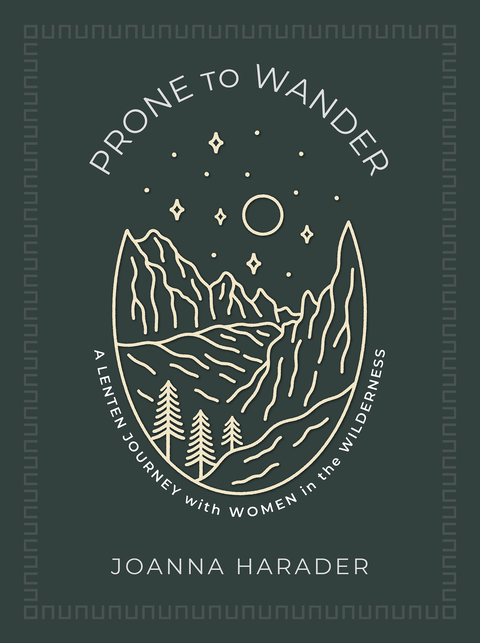 Prone to Wander: A Lenten Journey with Women in the Wilderness