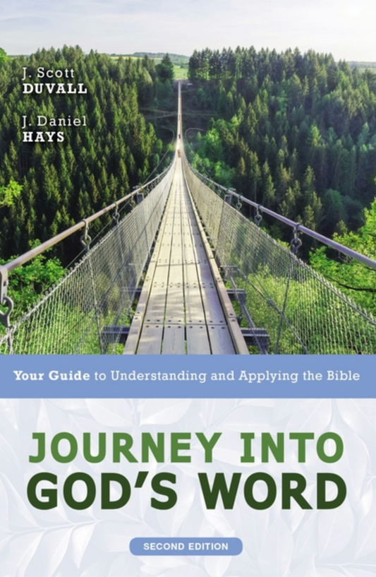 Journey Into God's Word, Second Edition: Your Guide to Understanding and Applying the Bible