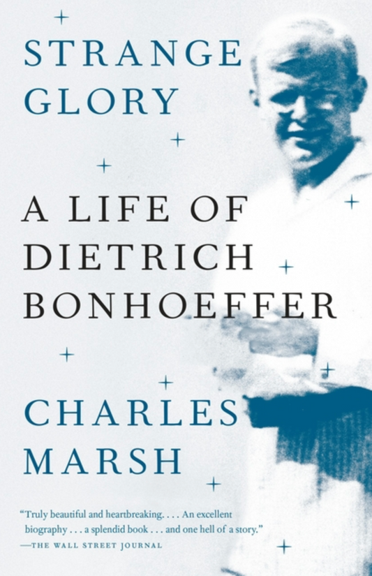 Strange Glory: A Life of Dietrich Bonhoeffer