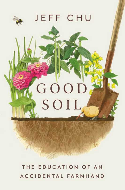 Good Soil: The Education of an Accidental Farmhand
