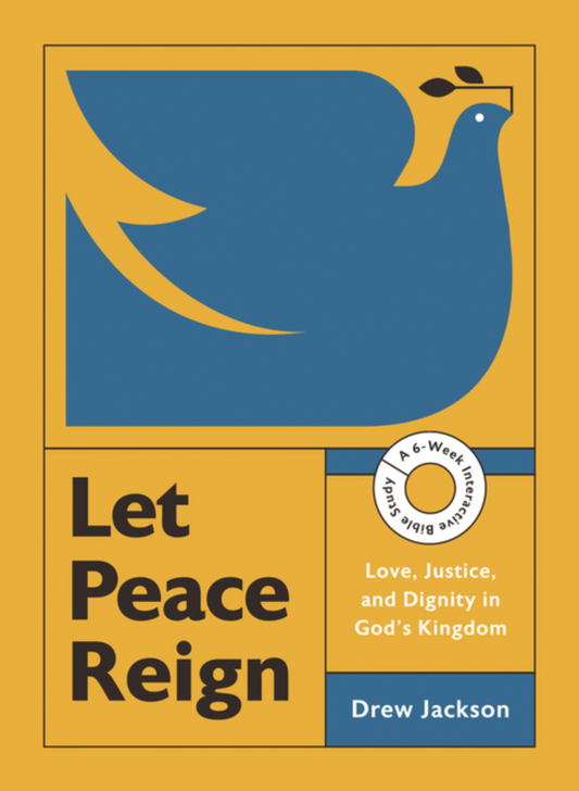 Let Peace Reign: Love, Justice, and Dignity in God's Kingdom--A 6-Week Interactive Bible Study with Video Access (Made for Pax Bible Study)