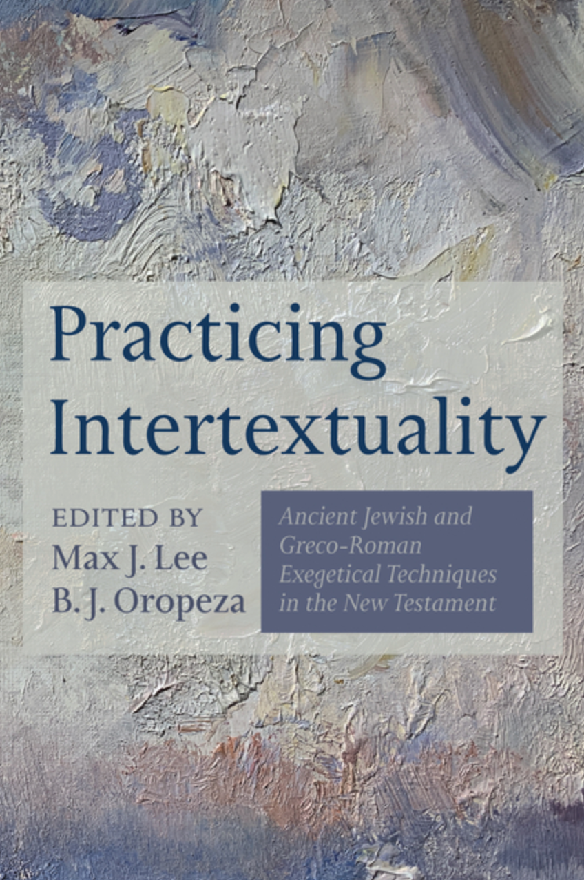 Practicing Intertextuality: Ancient Jewish and Greco-Roman Exegetical Techniques in the New Testament