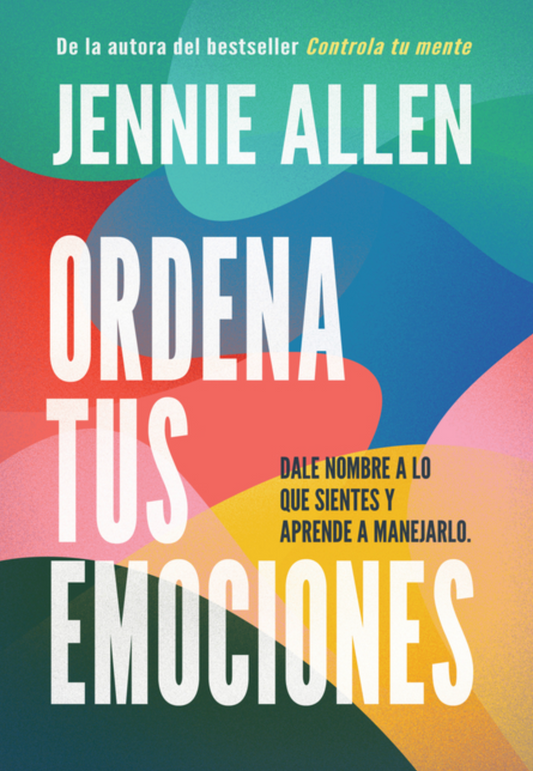 Ordena Tus Emociones: Dale Nombre a Lo Que Sientes Y Aprende a Manejarlo