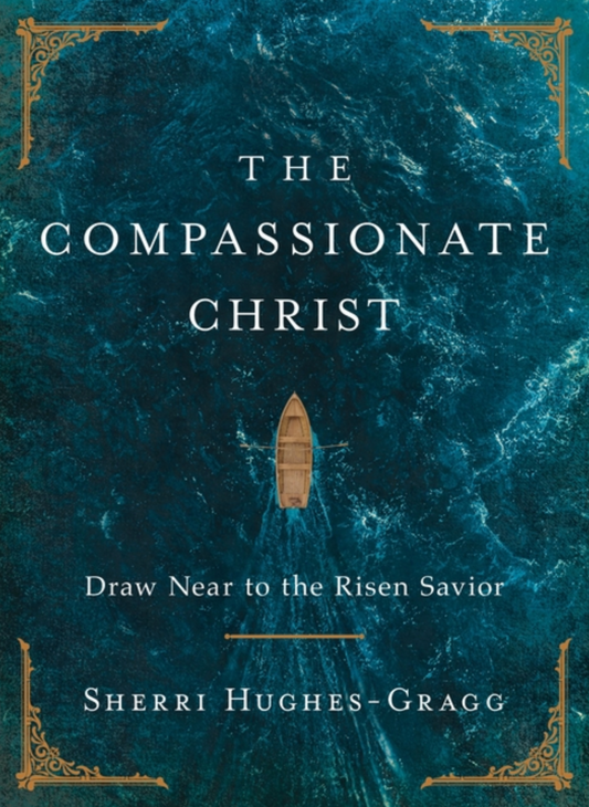 The Compassionate Christ: Draw Near to the Risen Savior (a 31-Day Devotional Retelling of Stories from the Life of Jesus)