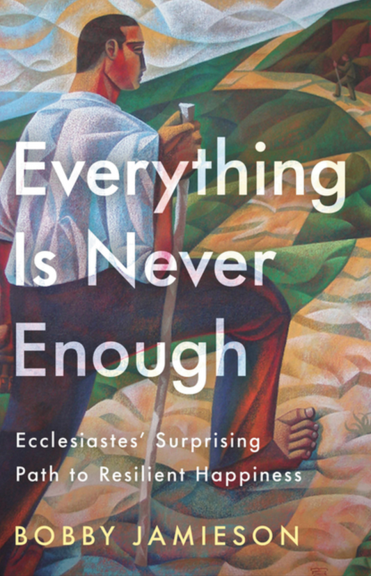 Everything Is Never Enough: Ecclesiastes' Surprising Path to Resilient Happiness