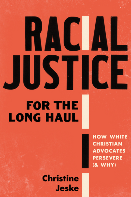 Racial Justice for the Long Haul: How White Christian Advocates Persevere (and Why)