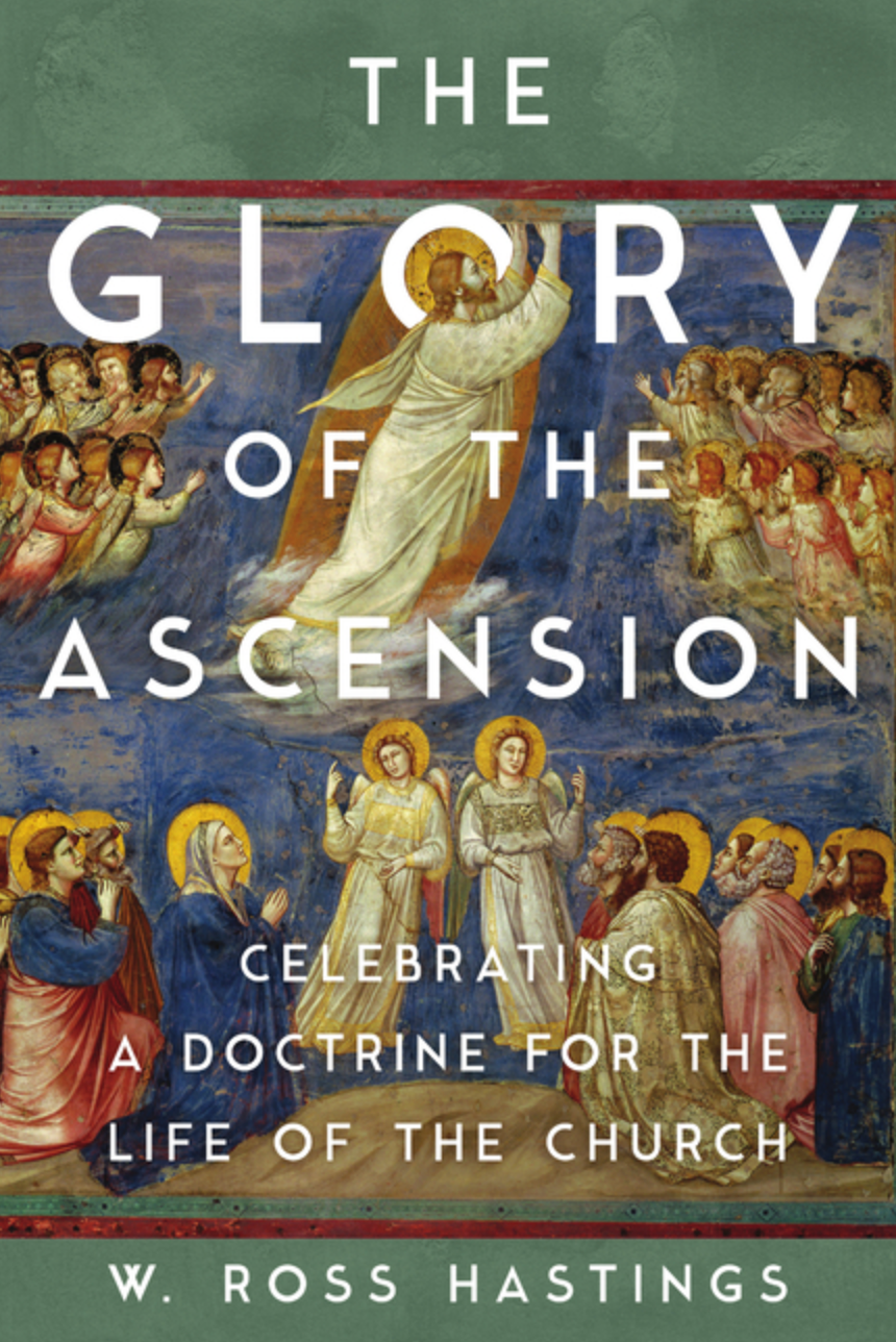 The Glory of the Ascension: Celebrating a Doctrine for the Life of the Church