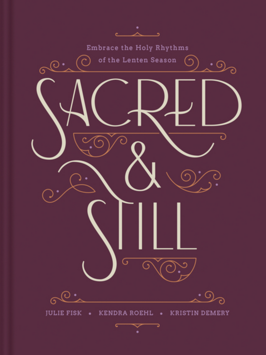 Sacred and Still: Embrace the Holy Rhythms of the Lenten Season