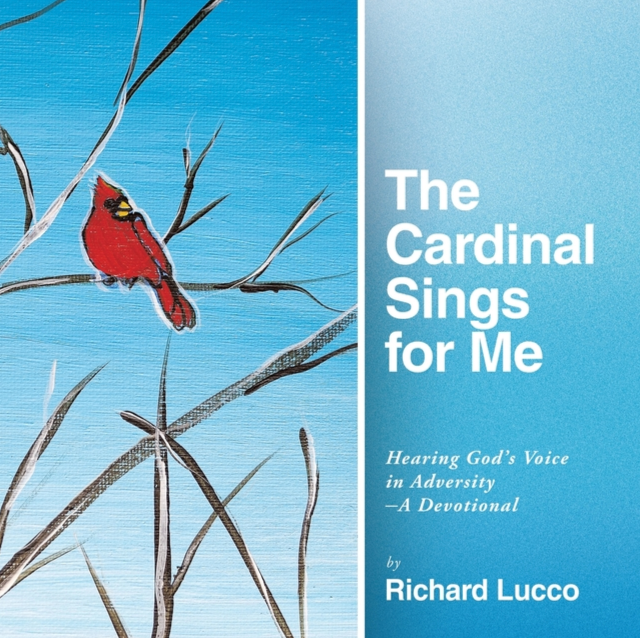 The Cardinal Sings for Me: Hearing God's Voice in Adversity - A Devotional