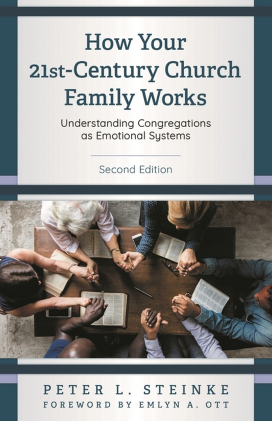 How Your 21st-Century Church Family Works: Understanding Congregations as Emotional Systems (2ND ed.)