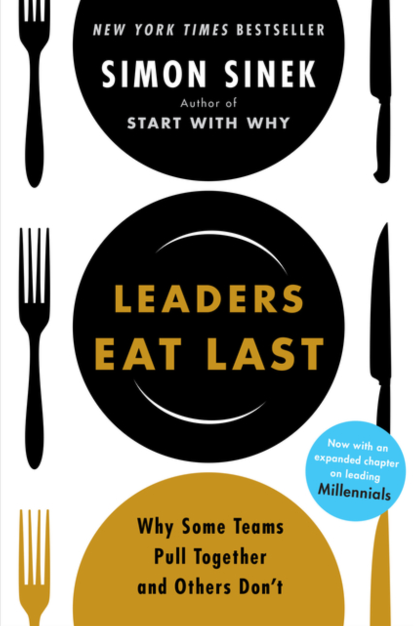 Leaders Eat Last: Why Some Teams Pull Together and Others Don't