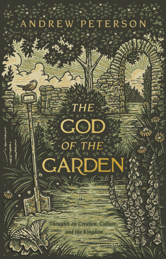 The God of the Garden: Thoughts on Creation, Culture, and the Kingdom