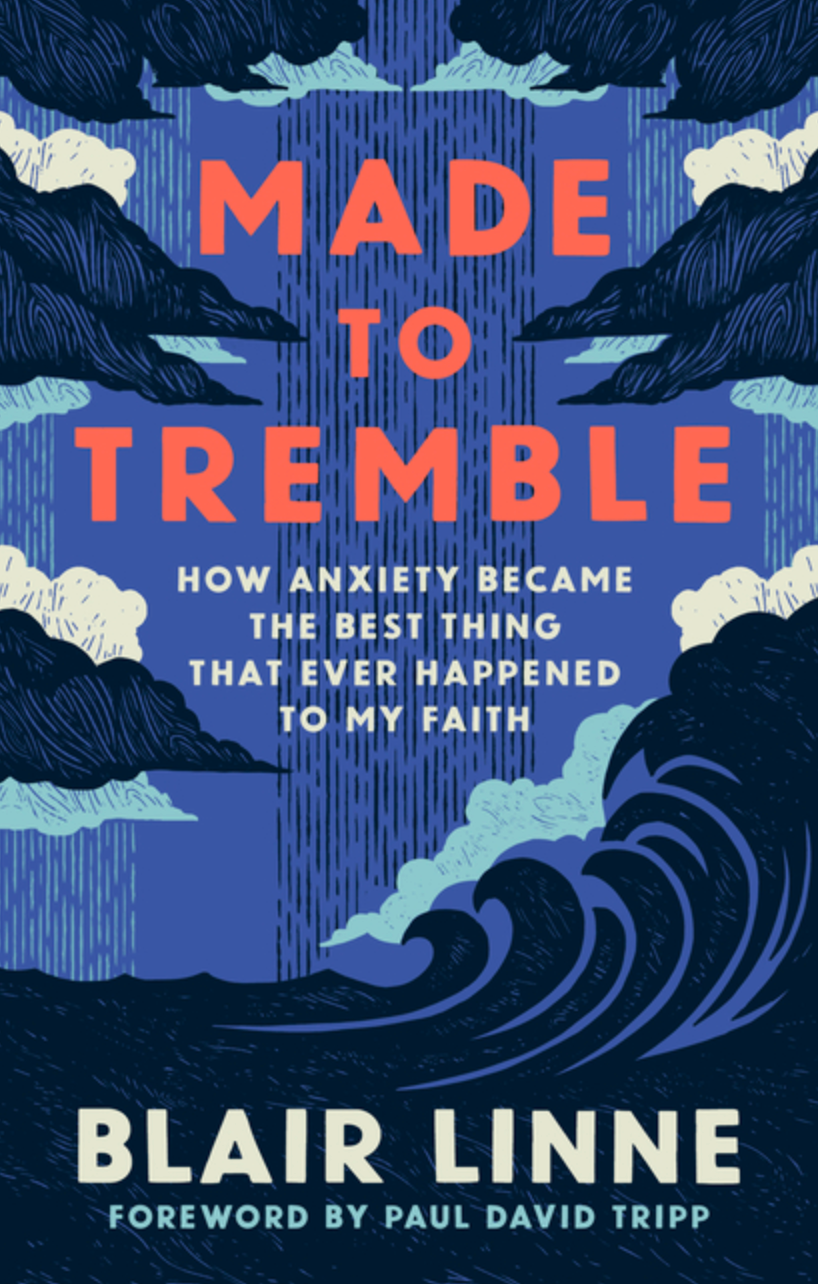 Made to Tremble: How Anxiety Became the Best Thing That Ever Happened to my Faith