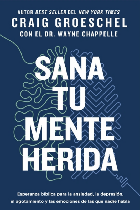 Sana Tu Mente Herida: Esperanza Bíblica Para La Ansiedad, La Depresión, El Agotamiento Y Las Emociones de Las Que Nadie Habla