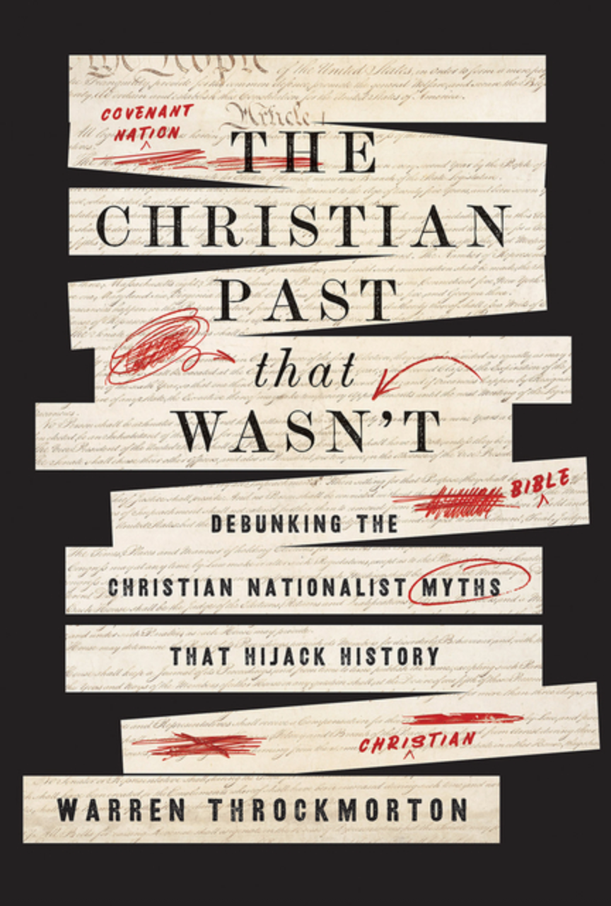 The Christian Past That Wasn't: Debunking the Christian Nationalist Myths That Hijack History