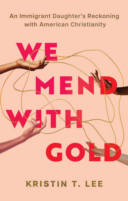 We Mend with Gold: An Immigrant Daughter's Reckoning with American Christianity
