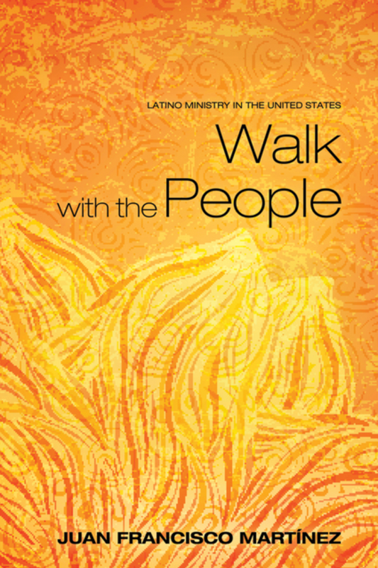 Walk with the People: Latino Ministry in the United States