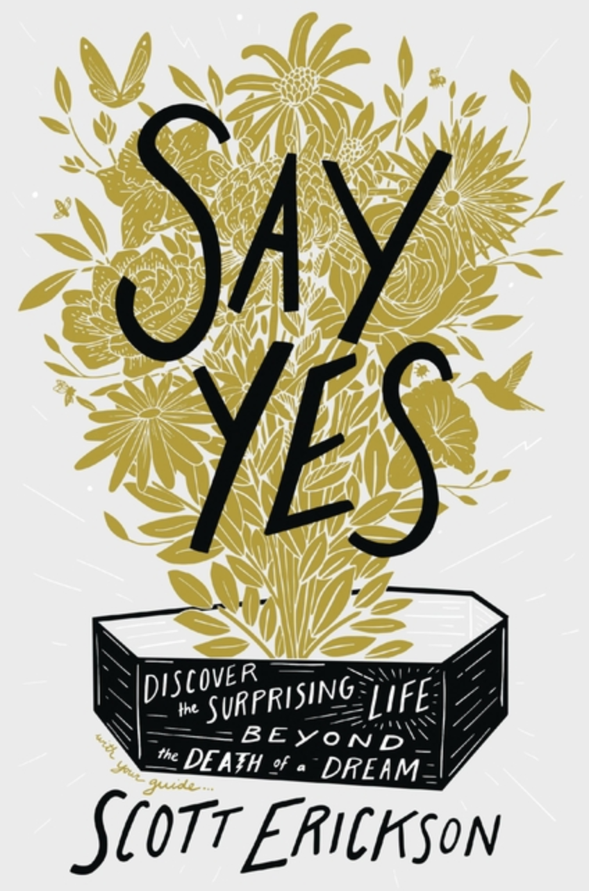 Say Yes: Discover the Surprising Life Beyond the Death of a Dream