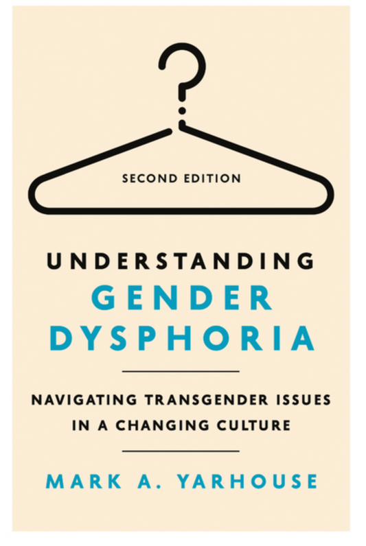 Understanding Gender Dysphoria: Navigating Transgender Issues in a Changing Culture (Revised, Second) (Christian Association for Psychological Studies Books)