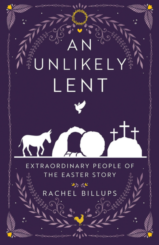 An Unlikely Lent: Extraordinary People of the Easter Story (An Unlikely Lent)