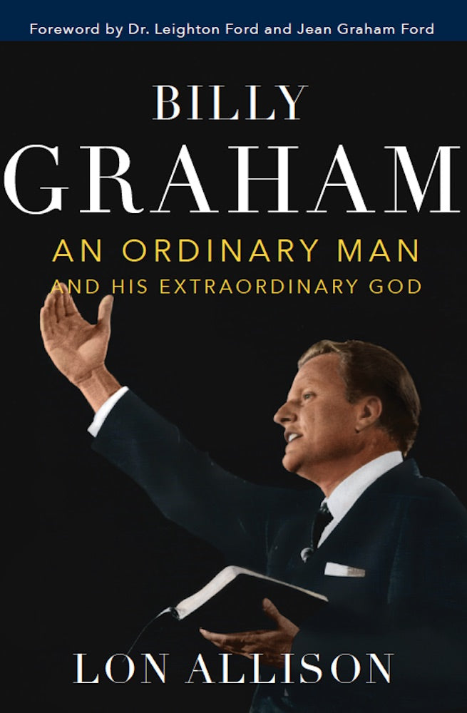 Billy Graham: An Ordinary Man and His Extraordinary God