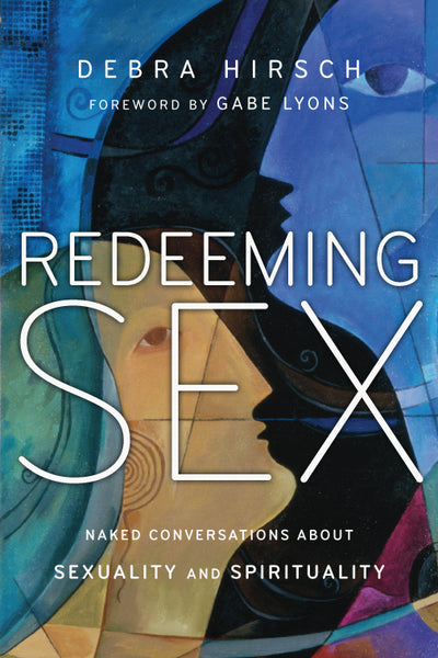 Redeeming Sex: Naked Conversations about Sexuality and Spirituality ( Forge Partnership Books )