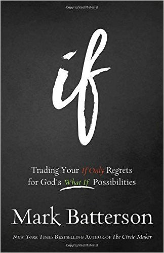 IF: Trading Your If Only Regrets for God's What If Possibilities