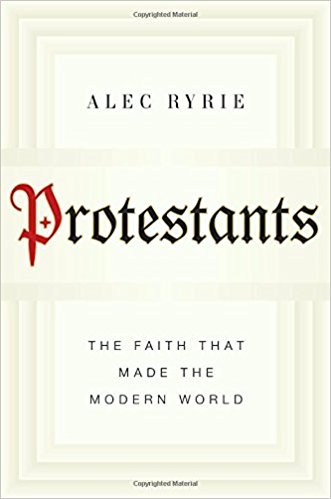 Protestants: The Faith That Made the Modern World