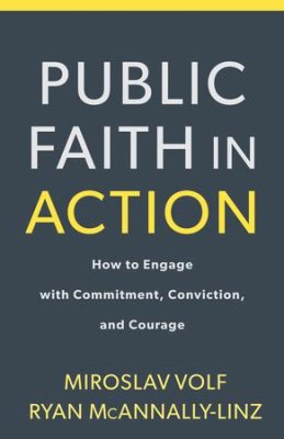 Public Faith in Action: How to Think Carefully, Engage Wisely, and Vote with Integrity