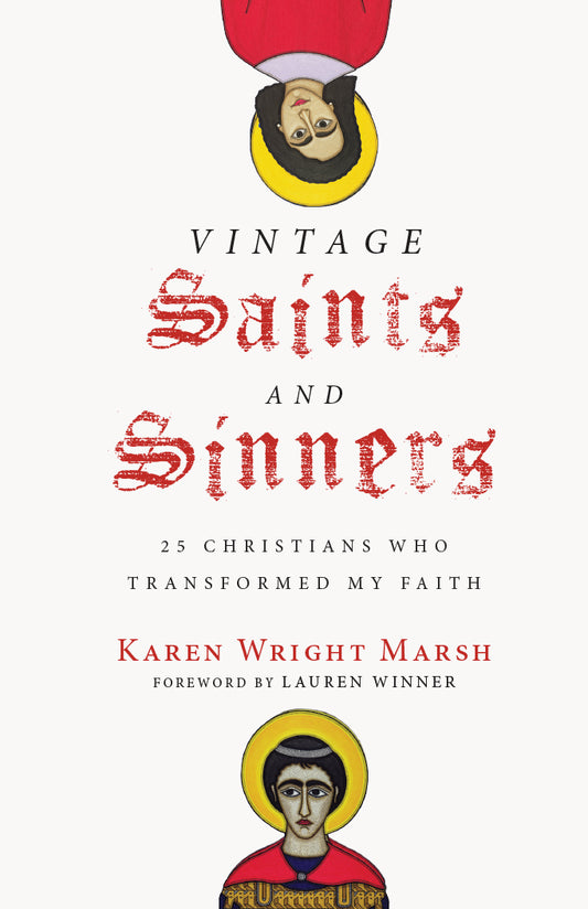 Vintage Saints and Sinners: 25 Christians Who Transformed my Faith