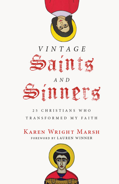 Vintage Saints and Sinners: 25 Christians Who Transformed my Faith