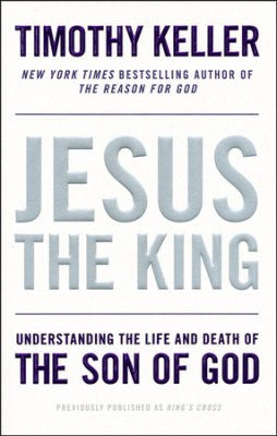 Jesus the King: Understanding the Life and Death of the Son of God