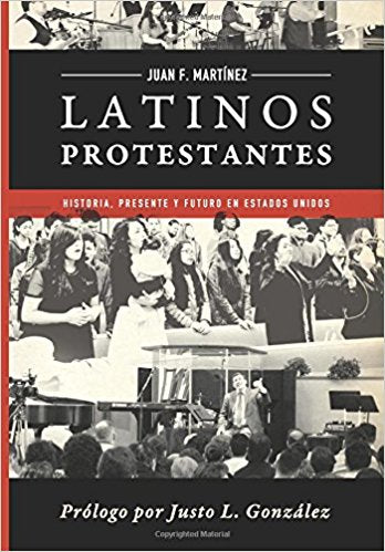 Latinos Protestantes: Historia Presente y Futuro En Los Estados Unidos