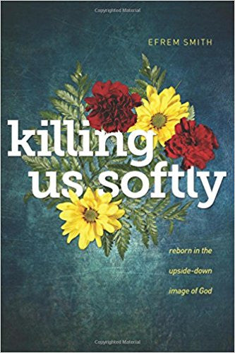 Killing Us Softly: Reborn in the Upside-Down Image of God