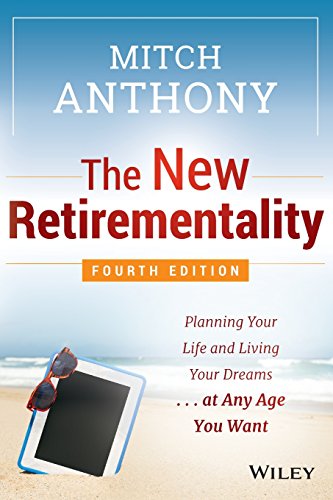 The New Retirementality: Planning Your Life and Living Your Dreams...at Any Age You Want (4TH ed.)