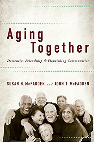 Aging Together: Dementia, Friendship, and Flourishing Communities