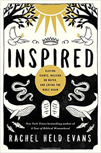Inspired: Slaying Giants, Walking on Water, and Loving the Bible Again