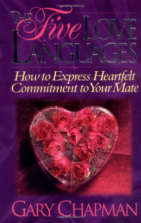 The Five Love Languages: How to Express Heartfelt Commitment to Your Mate